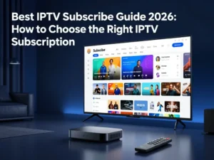 Best IPTV subscribe guide 2026 for choosing an IPTV subscription